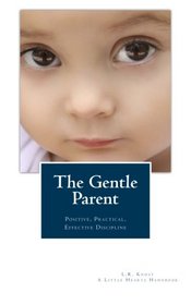 The Gentle Parent: Positive, Practical, Effective Discipline (A Little Hearts Handbook)
