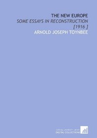 The New Europe: Some Essays in Reconstruction [1916 ]