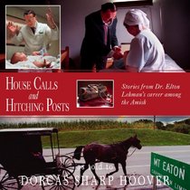 House Calls and Hitching Posts: Stories from Dr. Elton Lehman's Career Among the Amish