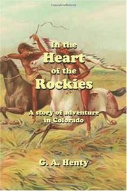 In the Heart of the Rockies: A Story of Adventure in Colorado