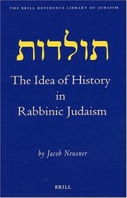 The Idea of History in Rabbinic Judaism (Brill Reference Library of Judaism)