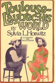 Toulouse-Lautrec: his world,