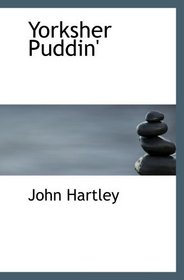 Yorksher Puddin': A Collection of the Most Popular Dialect Stories f