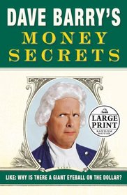 Dave Barry's Money Secrets: Why Is There a Giant Eyeball on the Dollar? (Random House Large Print (Cloth/Paper))