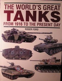 The World's Great Tanks: From 1916 to the Present Day