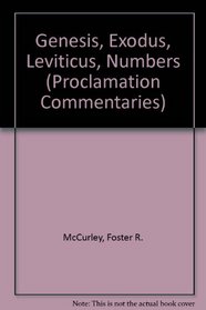 Genesis, Exodus, Leviticus, Numbers (Proclamation Commentaries: The Old Testament Witnesses for Preaching)