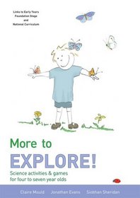 More to Explore: Science Activities and Games for Four to Seven Year Olds