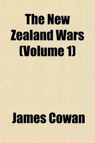 The New Zealand Wars (Volume 1)