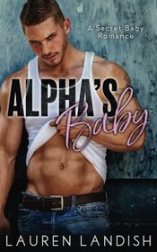 Alpha's Baby: A Secret Baby Romance