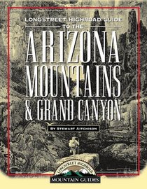 Longstreet Highroad Guide to the Arizona Mountains & Grand Canyon (Longstreet Highroad Mountain Guide Series)