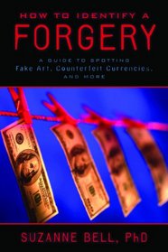 How to Identify a Forgery: A Guide to Spotting Fake Art, Counterfeit Currencies, and More