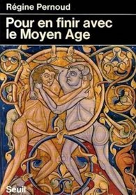 Pour en finir avec le Moyen Age (French Edition)