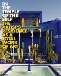 In the Temple of the Self: The Artist's Residence as a Total Work of Art