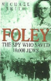 Foley: the Spy Who Saved 10,000 Jews