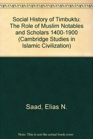 Social History of Timbuktu: The Role of Muslim Notables and Scholars 1400-1900 (Cambridge Studies in Islamic Civilization)