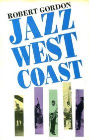 Jazz West Coast: The Los Angeles Jazz Scene of the 1950s