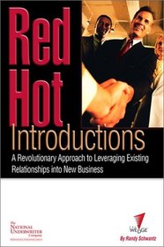 Red Hot Introductions: A Revolutionary Approach to Leveraging Existing Relationships into New Business