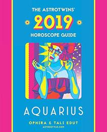 Aquarius 2019: The AstroTwins' Horoscope: The Complete Annual Astrology Guide and Planetary Planner