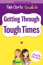 Getting Through Tough Times (Discovery Girls' Fab Girls Guides) (Fab Girls Guides)