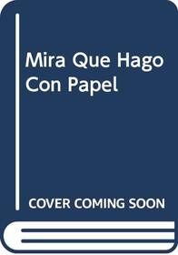 Mira Que Hago Con Papel (Spanish Edition)