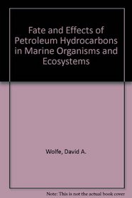 Fate and Effects of Petroleum Hydrocarbons in Marine Organisms and Ecosystems