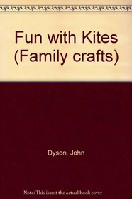 Fun with kites: How to make eighteen beautiful kites (Family crafts)