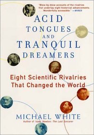Acid Tongues and Tranquil Dreamers : Eight Scientific Rivalries That Changed the World