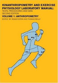 Anthropometry: Kinanthropometry and Exercise Physiology Laboratory Manual: Volume One