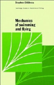 Mechanics of Swimming and Flying (Cambridge Studies in Mathematical Biology)