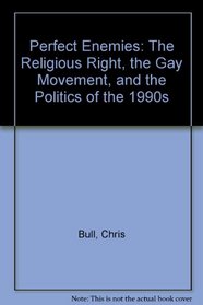 Perfect Enemies: The Religious Right, the Gay Movement, and the Politics of the 1990s