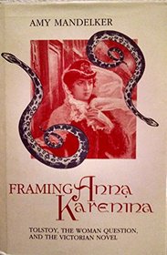 Framing Anna Karenina: Tolstoy, the Woman Question, and the Victorian Novel (The Theory and Interpretation of Narrative)