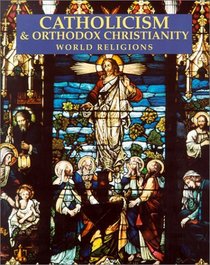 Catholicism & Orthodox Christianity (World Religions Series)