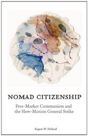 Nomad Citizenship: Free-Market Communism and the Slow-Motion General Strike