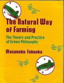 The Natural Way of Farming: The Theory and Practice of Green Philosophy