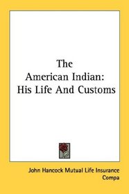 The American Indian: His Life And Customs