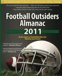 Football Outsiders Almanac 2011: The Essential Guide to the 2011 NFL and College Football Seasons