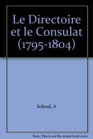 Le Directoire et le Consulat (1795-1804) (Que sais-je?)