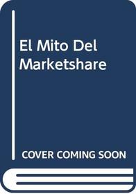 El Mito Del Marketshare (Spanish Edition)