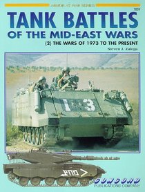 TANK BATTLES OF THE MID-EAST WARS: (2) THE WARS OF 1973 TO THE PRESENT.