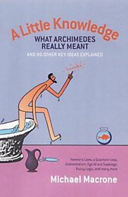 A Little Knowledge: What Archimedes Really Meant and 80 Other Key Ideas Explained