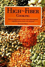 High Fiber Cooking: Over 170 Original and Exciting Recipes Featuring Fresh Vegetables, Grains, Beans, Rice, and Pasta