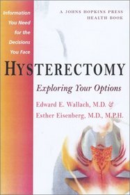 Hysterectomy : Exploring Your Options (A Johns Hopkins Press Health Book)