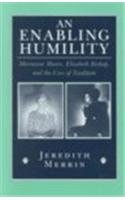 An Enabling Humility: Marianne Moore, Elizabeth Bishop, and the Uses of Tradition