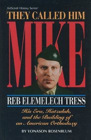 They Called Him Mike: Reb Elimelech Tress (Artscroll History Series)