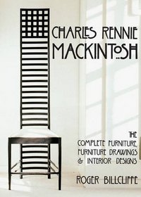 Charles Rennie Mackintosh: The Complete Furniture, Furniture Drawings and Interior Designs