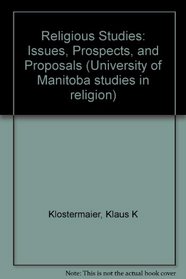 Religious Studies: Issues, Prospects, and Proposals (University of Manitoba Studies in Religion)
