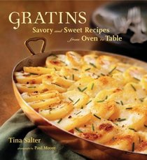 Gratins: Savory and Sweet Recipes from Oven to Table
