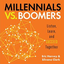 Millennials vs. Boomers: Listen, Learn, and Succeed Together