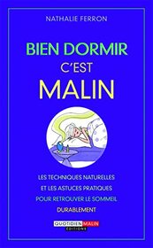 Bien dormir, c'est malin (Malin: Les tecniques naturelles et les astuces pratiques pour retrouver le sommeil du) (French Edition)