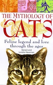 The Mythology of Cats: Feline Legend and Lore Through the Ages